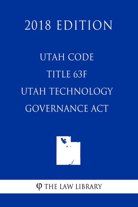 Utah Code - Title 63F - Utah Technology Governance Act (2018 Edition)