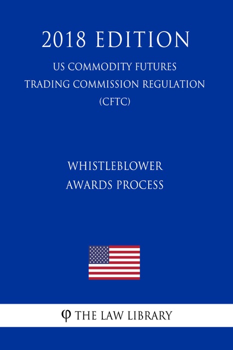 Whistleblower Awards Process (US Commodity Futures Trading Commission Regulation) (CFTC) (2018 Edition)