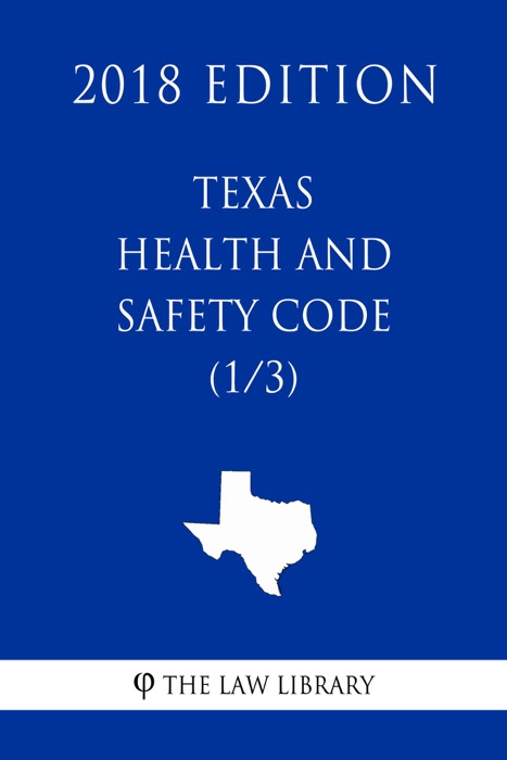 Texas Health and Safety Code (1/3) (2018 Edition)