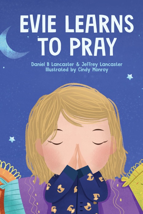 Evie Learns to Pray: A Children's Book about Jesus and Prayer