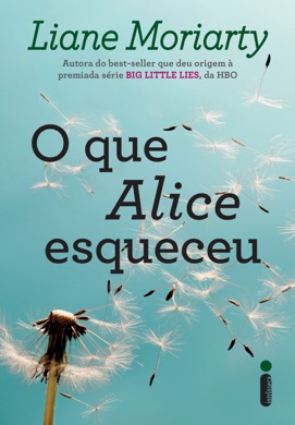 Capa do livro O Que Alice Esqueceu de Liane Moriarty