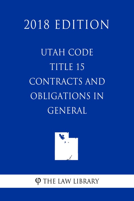Utah Code - Title 15 - Contracts and Obligations in General (2018 Edition)