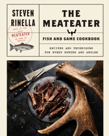 The MeatEater Fish and Game Cookbook - Steven Rinella