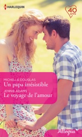 Un papa irrésistible - Le voyage de l'amour - Michelle Douglas & Jennie Adams by  Michelle Douglas & Jennie Adams PDF Download
