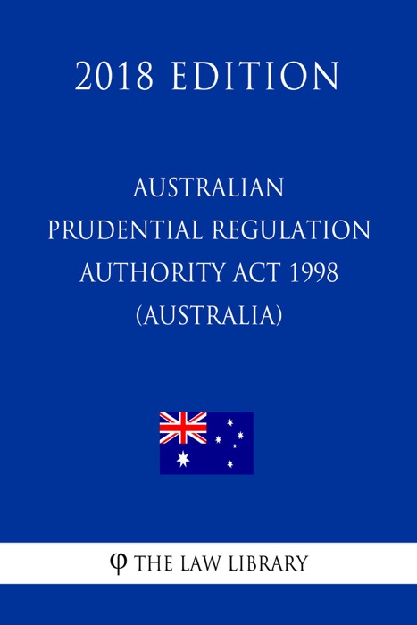 Australian Prudential Regulation Authority Act 1998 (Australia) (2018 Edition)