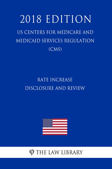 Rate Increase Disclosure and Review (US Centers for Medicare and Medicaid Services Regulation) (CMS) (2018 Edition)