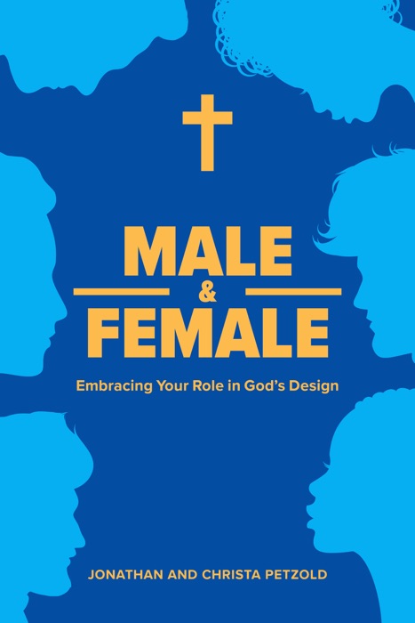 Male & Female: Embracing Your Role in God’s Design