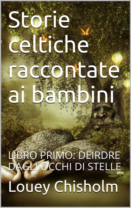 Fiabe, favole e storie celtiche raccontate ai bambini: libro primo, Deirdre dagli occhi di stelle (translated)