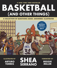 Basketball (and Other Things) - Shea Serrano, Arturo Torres &amp; Reggie Miller Cover Art