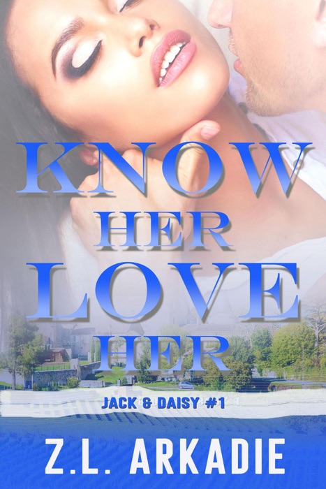 Know Her, Love Her: Daisy & Jack, #1