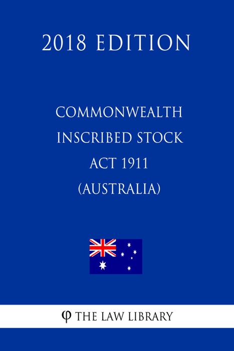 Commonwealth Inscribed Stock Act 1911 (Australia) (2018 Edition)