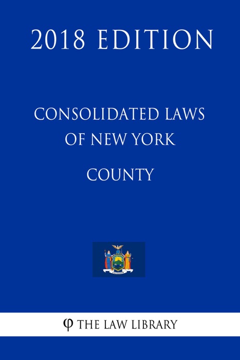 Consolidated Laws of New York - County (2018 Edition)