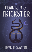 Trailer Park Trickster - David R. Slayton