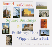 Round Buildings, Square Buildings, and Buildings that Wiggle Like a Fish - Philip M. Isaacson