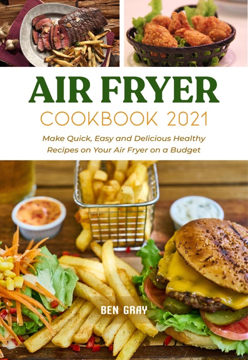 Air Fryer Cookbook 2021: Make Quick, Easy and Delicious Healthy Recipes on Your Air Fryer on a Budget