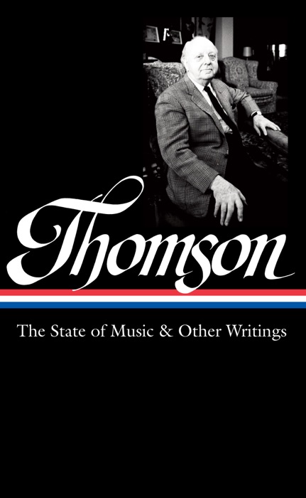 Virgil Thomson: The State of Music & Other Writings (LOA #277)