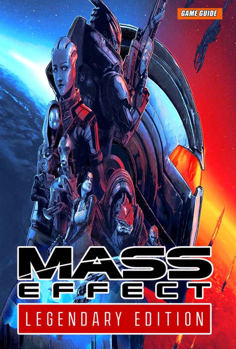Mass Effect Legendary Edition: The Complete Guide - Walkthrough - Tips And Tricks
