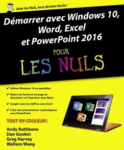 Démarrer avec Windows 10, Word, Excel et Powerpoint 2016 pour les Nuls - Wallace Wang, Greg Harvey, Dan Gookin & Andy Rathbone