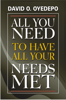 ALL YOU NEED TO HAVE YOUR NEEDS MET - Bishop David O. Oyedepo