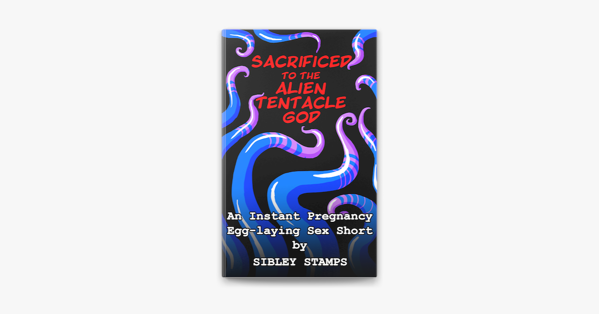 ‎sacrificed To The Alien Tentacle God An Instant Pregnancy Egg Laying Sex Short On Apple Books