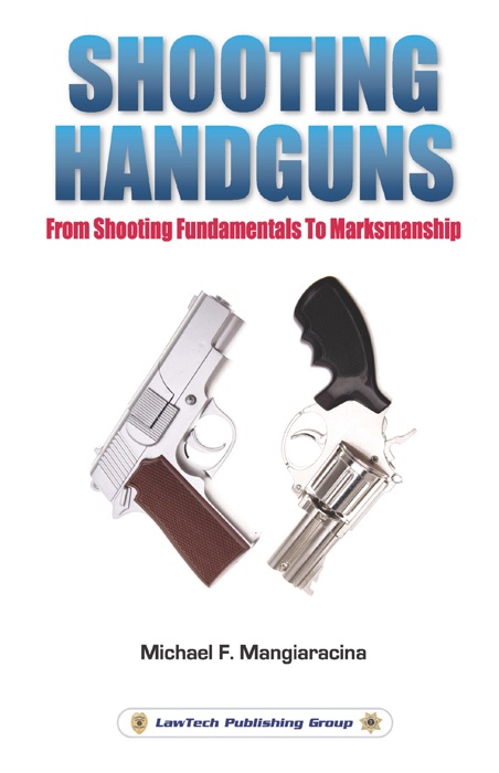 Shooting Handguns: From Shooting Fundamentals to Marksmanship