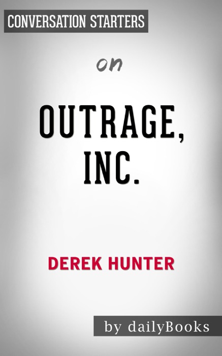 Outrage Inc: How the Liberal Mob Ruined Science, Journalism, and Hollywood by Derek Hunter: Conversation Starters