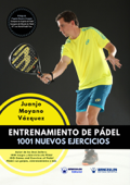 Entrenamiento de pádel: 1001 Nuevos ejercicios - Juanjo Moyano Vázquez