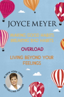 Joyce Meyer - Joyce Meyer: Making Good Habits Breaking Bad Habits, Overload, Living Beyond Your Feelings artwork
