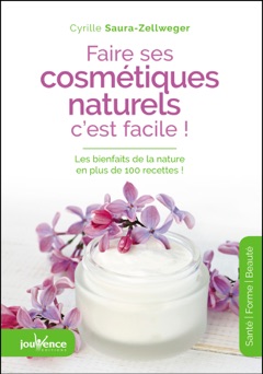 Faire ses cosmétiques naturels, c'est facile - Cyrille Saura Zellweger