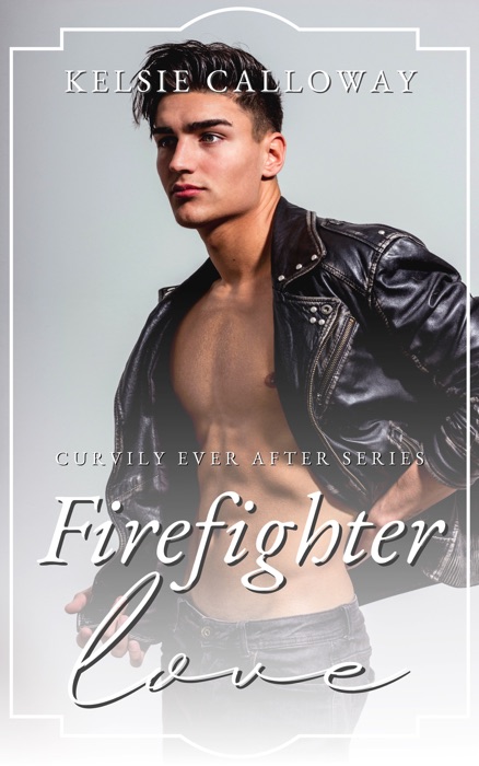 Firefighter Love: Curvily Ever After Series