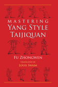 Mastering Yang Style Taijiquan - Fu Zhongwen & Louis Swaim