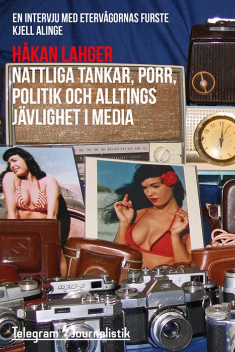 Nattliga tankar, porr, politik och alltings jävlighet i media - En intervju med etervågornas furste Kjell Alinge
