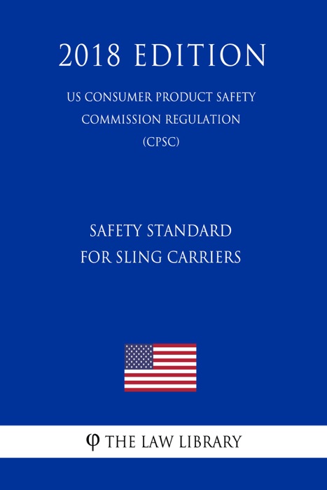 Safety Standard for Sling Carriers (US Consumer Product Safety Commission Regulation) (CPSC) (2018 Edition)