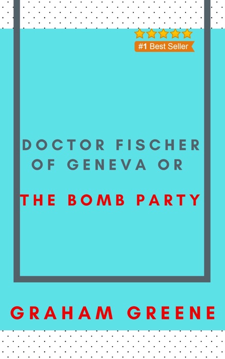 Doctor Fischer of Geneva or the Bomb Party