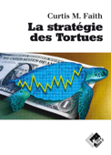 La Stratégie des Tortues - Curtis M. Faith