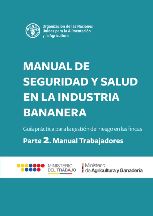 Manual de seguridad y salud en la industria bananera: Guía práctica para la gestión del riesgo en las fincas. Parte 2 - Manual trabajadores