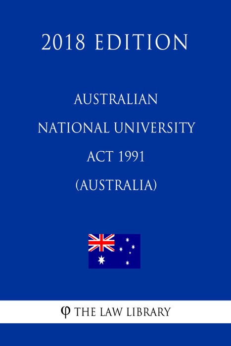 Australian National University Act 1991 (Australia) (2018 Edition)