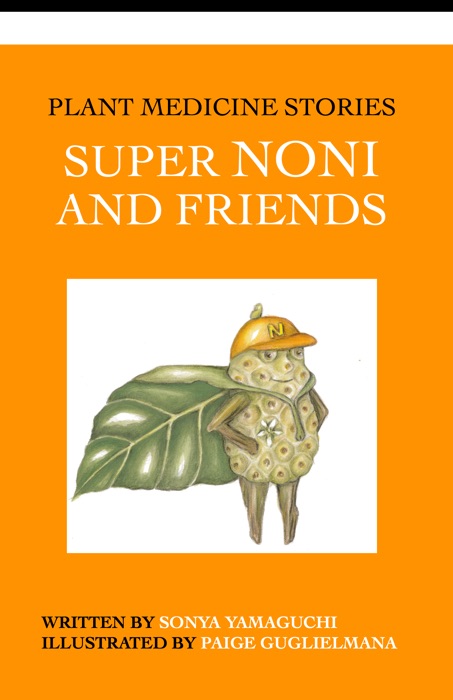 Plant Medicine Stories; Super Noni and Friends