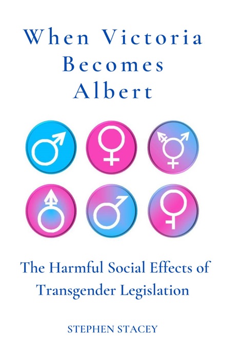 When Victoria Becomes Albert: The Harmful Social Effects of Transgender Legislation