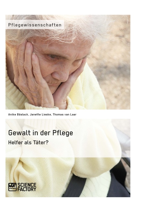 Gewalt in der Pflege. Helfer als Täter?