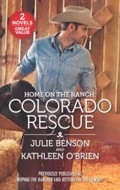 Home on the Ranch: Colorado Rescue - Julie Benson & Kathleen O'Brien by  Julie Benson & Kathleen O'Brien PDF Download