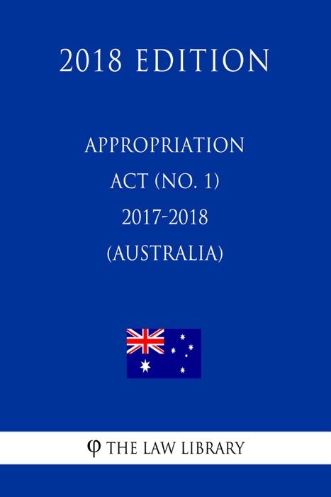 Appropriation Act (No. 1) 2017-2018 (Australia) (2018 Edition)