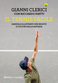 Il tennis facile. Manuale illustrato per neofiti e cultori della materia - Gianni Clerici