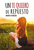 Un te quiero de repuesto - Marta Garzás