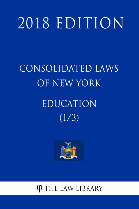 Consolidated Laws of New York - Education (1/3) (2018 Edition)