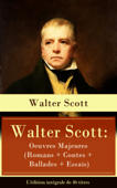 Walter Scott: Oeuvres Majeures (Romans + Contes + Ballades + Essais) - L'édition intégrale de 46 titres - Walter Scott