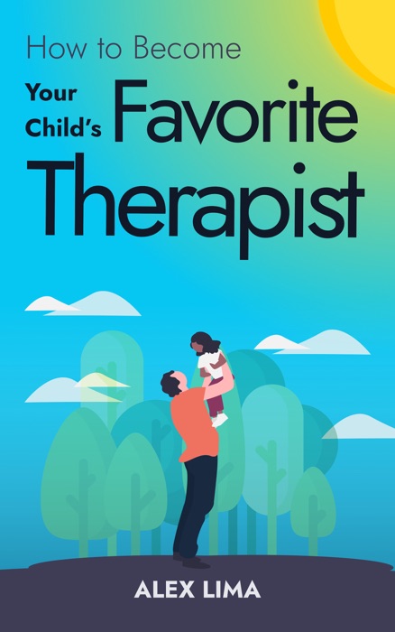 How to Become Your Child's Favorite Therapist