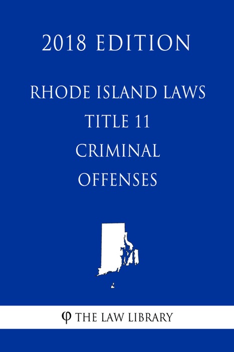 Rhode Island Laws - Title 11 - Criminal Offenses (2018 Edition)