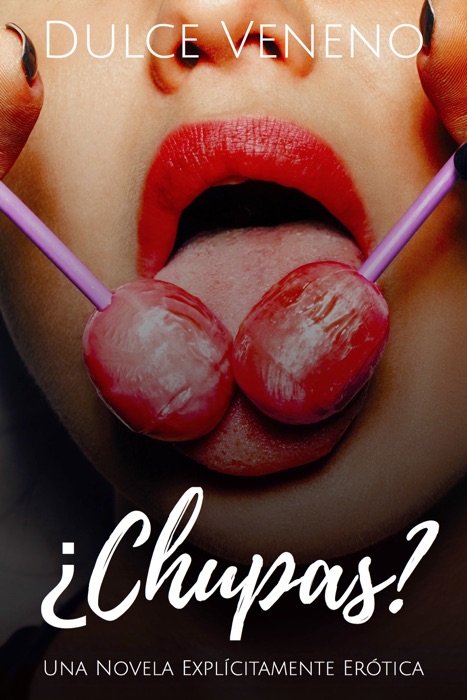 Chupas: Una Novela Expl铆citamente Er贸tica