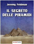 Il segreto delle Piramidi - Jeremy Feldman